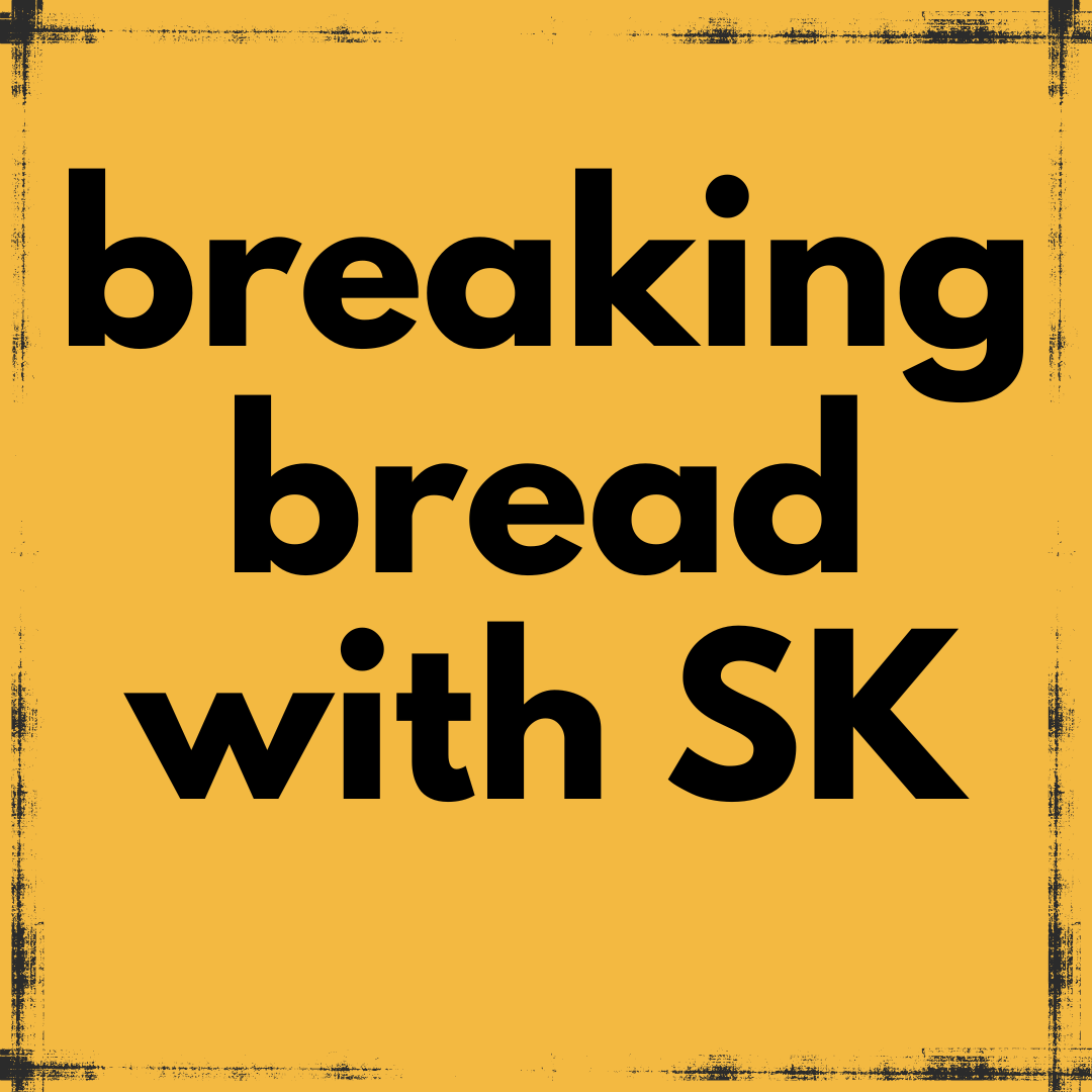 Breaking Bread with SK
