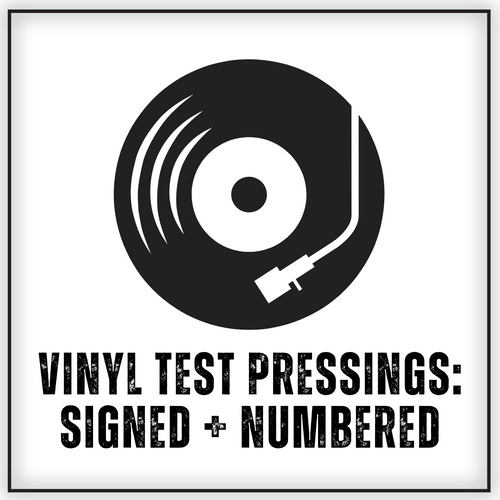 Vinyl Test Pressings: Signed and Numbered!